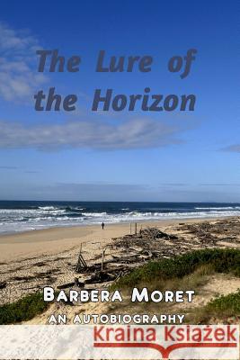 The Lure of the Horizon: An Autobiography Moret, Barbera 9781367075320