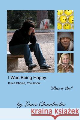 I Was Being Happy... It is a Choice, You Know: (Pass it On! Series) Chamberlin, Lauri 9781367089839