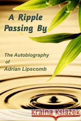 A Ripple Passing By: The Autobiography of Adrian Lipscomb Adrian Lipscomb 9781367181014 Blurb