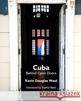 Cuba Behind Open Doors Kevin Douglas Wesst 9781367277656 Blurb