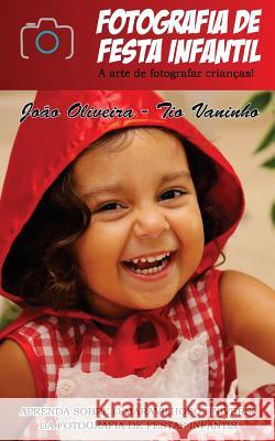 Fotografia de Festa Infantil: A arte de fotografar crianças Joao Oliveira 9781367298729 Blurb