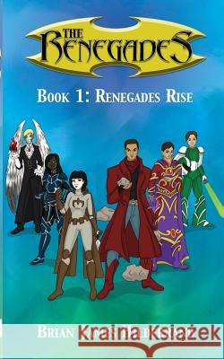 The Renegades Book 1: Renegades Rise Brian James Hildebrand 9781367320581