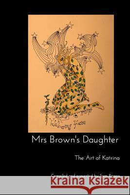 Mrs Brown's Daughter: The Art of Katrina Brown Rogers, Sam 9781367326446 Blurb