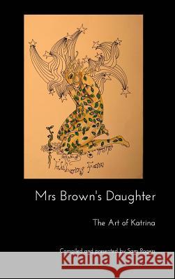 Mrs Brown's Daughter: The Art of Katrina Brown Rogers, Sam 9781367326453 Blurb