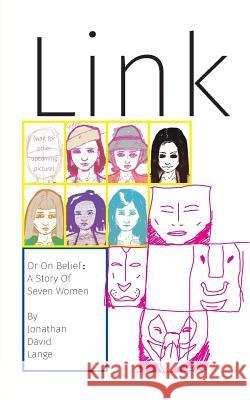 Link, Or On Belief: A Story Of Seven Women Jonathan David Lange 9781367354005