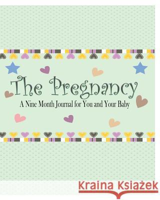 The Pregnancy: A Nine Month Journal for You and Your Baby Peter James 9781367354067 Blurb