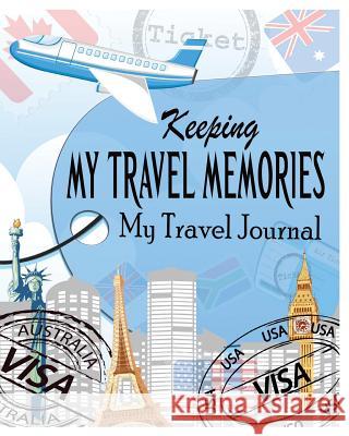 Keeping My Travel Memories: My Travel Journal Peter James 9781367354593 Blurb