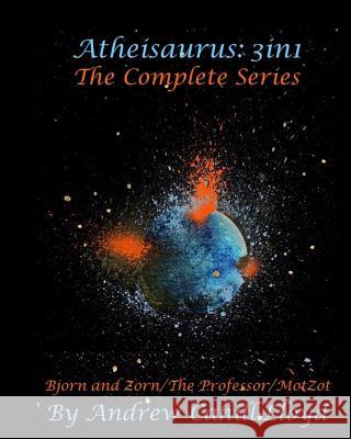 Atheisaurus: 3in1: The Complete Series (Text Only) Cahill-Lloyd, Andrew 9781367357501 Blurb