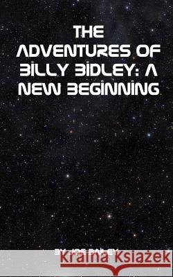 The Adventures of Billy Bidley: A New Beginning Bailey, Joe 9781367386358 Blurb