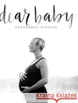 Dear Baby Stories: Pregnancy Stories Nadia Aldea 9781367431287 Blurb