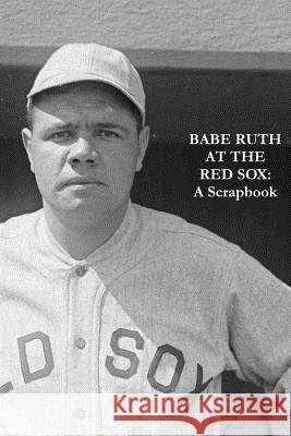 Babe Ruth At The Red Sox: A Scrapbook Rackham, Rob 9781367441491