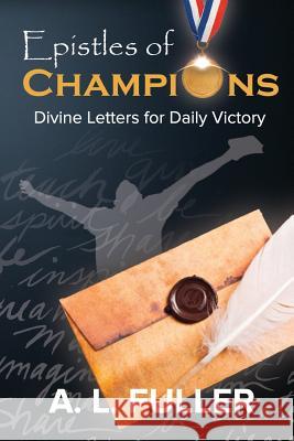 Epistles of Champions: Divine Letters for Daily Victory Al Fuller 9781367492691