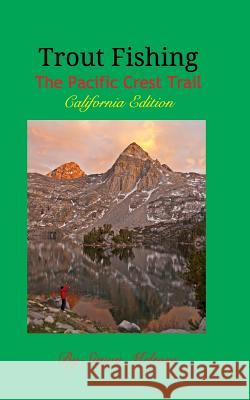 Trout Fishing the Pacific Crest Trail: California Edition Melrose, Simon 9781367549104 Blurb