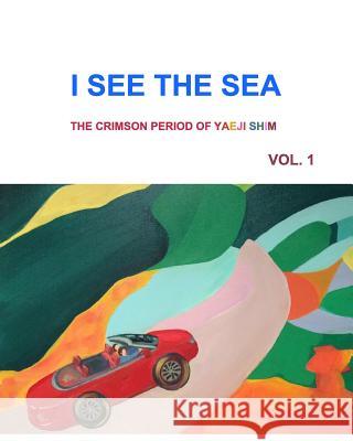 I See the Sea: The Crimson Period of Yaeji Shim Vol. 1 Shim, Yaeji 9781367550520