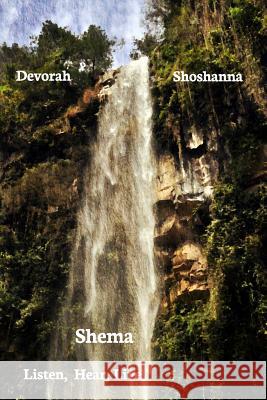 Shema: Listen, Hear, Live! Devorah Shoshanna 9781367771383