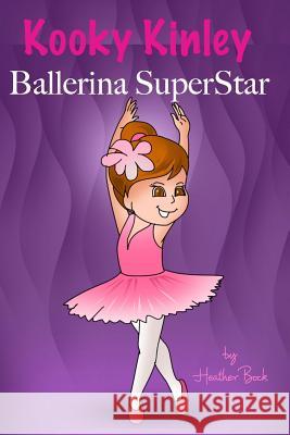 Kooky Kinley Ballerina SuperStar Heather Bock 9781367804104