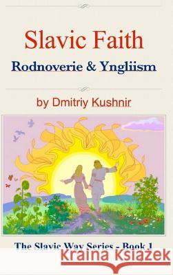 Slavic Faith: Rodnoverie & Yngliism Kushnir, Dmitriy 9781367805644 Blurb
