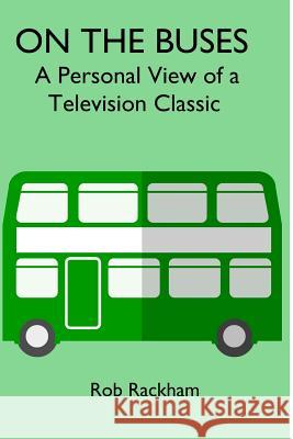 On the Buses: A Personal View of a Television Classic Rob Rackham 9781367910256 Blurb