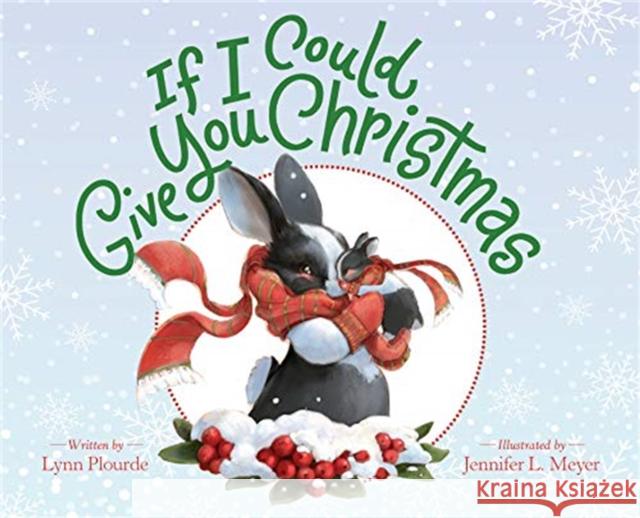 If I Could Give You Christmas Lynn Plourde Jennifer L. Meyer 9781368002677 Disney-Hyperion