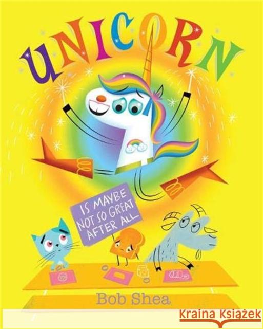 Unicorn Is Maybe Not So Great After All Bob Shea Bob Shea 9781368009447 Disney-Hyperion