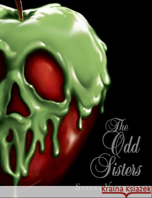 The Odd Sisters (Villains, Book 6): A Villains Novel Valentino, Serena 9781368013185