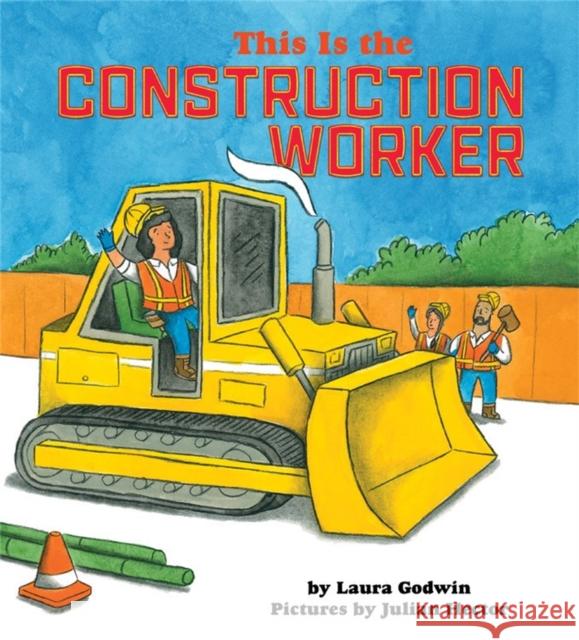 This Is the Construction Worker Laura Godwin Julian Hector 9781368018173