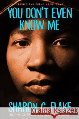 You Don't Even Know Me: Stories and Poems about Boys Flake, Sharon G. 9781368019453 Jump at the Sun