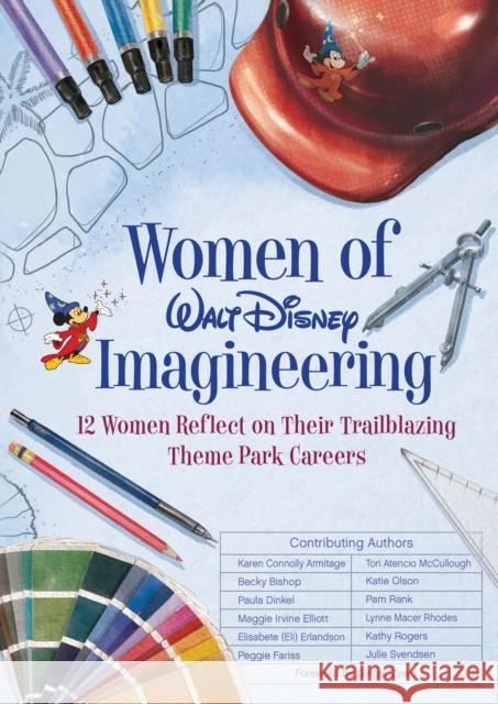 Women of Walt Disney Imagineering: 12 Women Reflect on Their Trailblazing Theme Park Careers Erlandson, Elisabete 9781368021951 Disney Editions