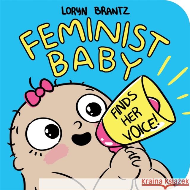 Feminist Baby Finds Her Voice! Loryn Brantz Loryn Brantz 9781368022798 Disney-Hyperion