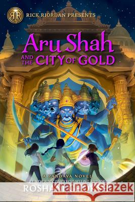 Rick Riordan Presents Aru Shah and the City of Gold (a Pandava Novel, Book 4): A Pandava Novel Book 4 Chokshi, Roshani 9781368023580