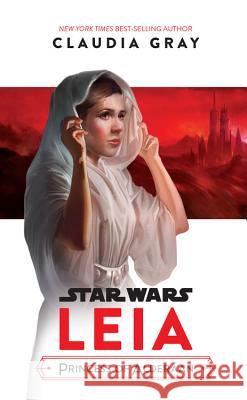 Star Wars Leia, Princess of Alderaan Claudia Gray 9781368026635 