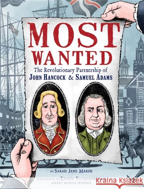 Most Wanted: The Revolutionary Partnership of John Hancock & Samuel Adams Sarah Jane Marsh Edwin Fotheringham 9781368026833 Disney Book Publishing Inc.