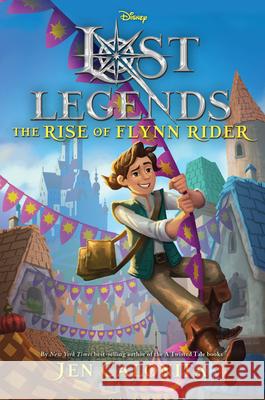 Lost Legends: The Rise of Flynn Rider Jen Calonita 9781368044868 Disney-Hyperion