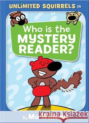 Who Is the Mystery Reader? (an Unlimited Squirrels Book) Willems, Mo 9781368046862