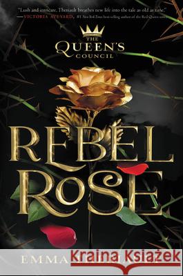 Rebel Rose (the Queen's Council, Book 1) Theriault, Emma 9781368048200 Disney-Hyperion