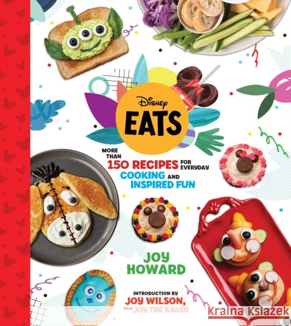 Disney Eats: More Than 150 Recipes for Everyday Cooking and Inspired Fun Joy Howard 9781368049191 Disney Editions