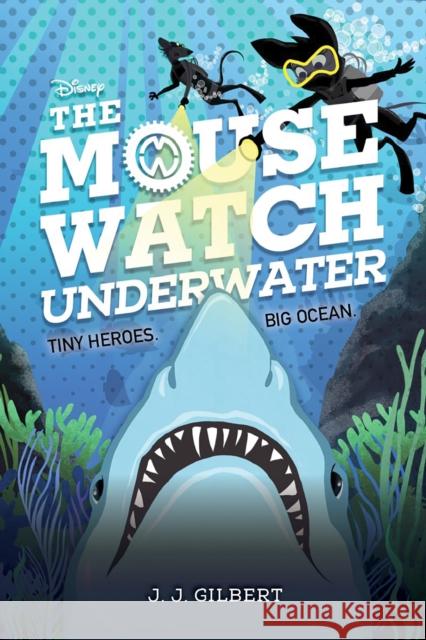 Mouse Watch Underwater, The-The Mouse Watch, Book 2 J. J. Gilbert 9781368052191 Disney-Hyperion