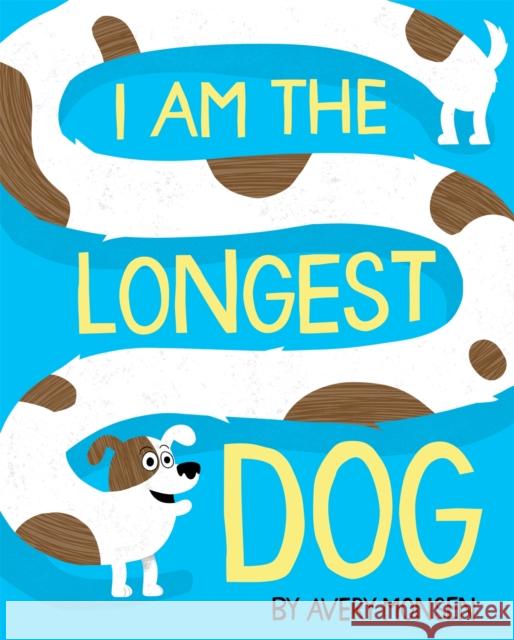 I Am the Longest Dog Avery Monsen                             Avery Monsen 9781368053211