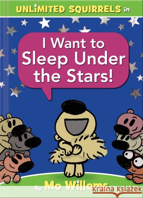 I Want to Sleep Under the Stars! (an Unlimited Squirrels Book) Willems, Mo 9781368053358