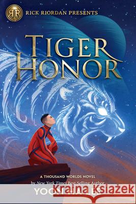 Rick Riordan Presents Tiger Honor (a Thousand Worlds Novel, Book 2) Lee, Yoon 9781368055543 Rick Riordan Presents