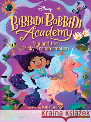 Disney Bibbidi Bobbidi Academy #2: Mai and the Tricky Transformation George, Kallie 9781368057882 Disney-Hyperion