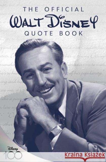 The Official Walt Disney Quote Book: Over 300 Quotes with Newly Researched and Assembled Material by the Staff of the Walt Disney Archives Staff of the Walt Disney Archives 9781368061872 Disney Book Publishing Inc.