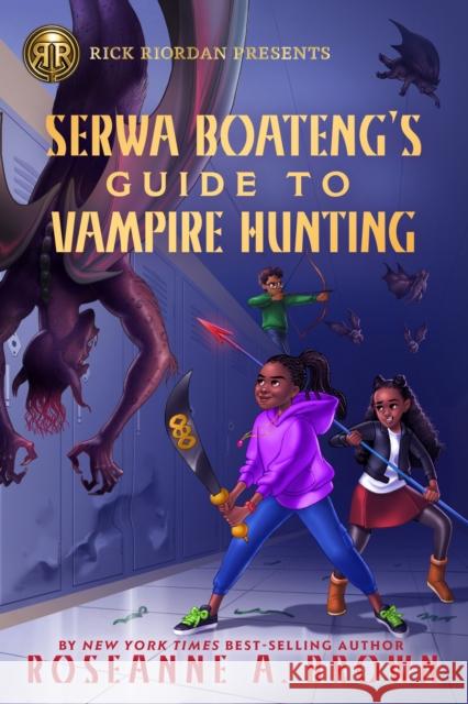 Rick Riordan Presents Serwa Boateng's Guide to Vampire Hunting (a Serwa Boateng Novel, Book 1) Brown, Roseanne 9781368066365 Rick Riordan Presents