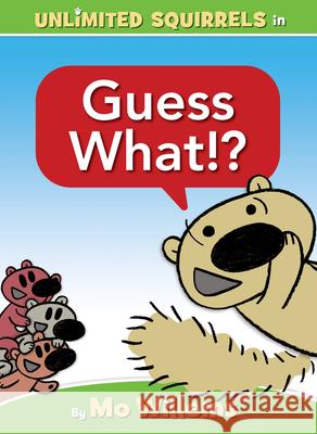 Guess What!? (an Unlimited Squirrels Book) Mo Willems Mo Willems 9781368070935 Hyperion Books for Children