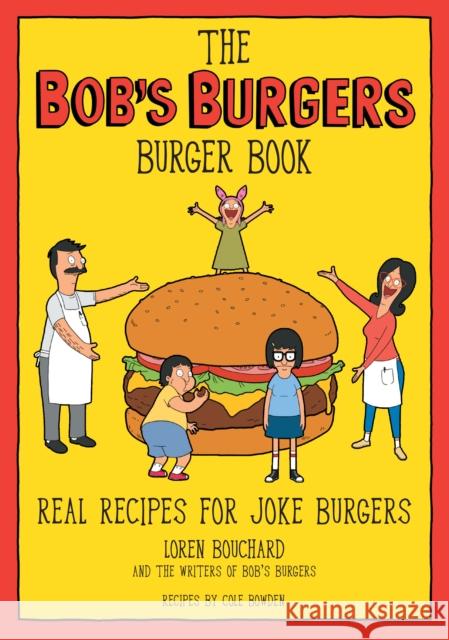 The Bob's Burgers Burger Book: Real Recipes for Joke Burgers Loren Bouchard 9781368071062 Kingswell