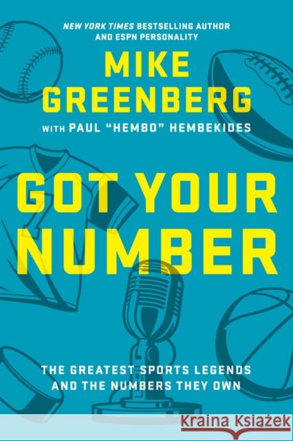 Got Your Number: The Greatest Sports Legends and the Numbers They Own Paul Hembekides 9781368073561 Hyperion