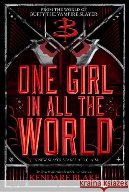 One Girl in All the World (Buffy: The Next Generation, Book 2): In Every Generation Book 2 Blake, Kendare 9781368075077 Disney Book Publishing Inc.
