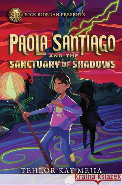 Rick Riordan Presents Paola Santiago and the Sanctuary of Shadows (a Paola Santiago Novel, Book 3) Mejia, Tehlor 9781368076876 Rick Riordan Presents
