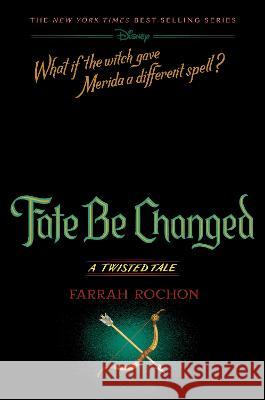 Fate Be Changed: A Twisted Tale Farrah Rochon 9781368077958 Disney Hyperion