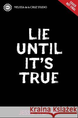 Lie Until It's True Jessie Weaver 9781368078412 Melissa de la Cruz Studio